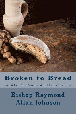 Broken to Bread: For When You Need a Word From the Lord 1