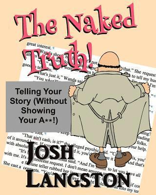 The Naked Truth!: Telling Your Story (Without Showing Your A**!) 1