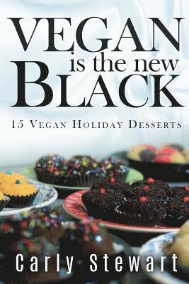 Carly Stewart - Vegan Is The New Black: 15 Vegan Holiday Desserts, Häftad