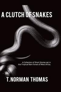bokomslag "A Clutch of Snakes": A Collection of Short Stories set in the tropical rain Forest of west Africa