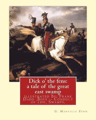 bokomslag Dick o' the fens: a tale of the great east swamp G.(George) Manville Fenn: illustrated By: Frank Dadd (British, 1851-1929). Boys -- Cond