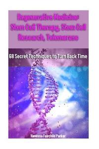 bokomslag Regenerative Medicine: Stem Cell Therapy, Stem Cell Research, Telomerase: 68 Secret Techniques to Turn Back Time