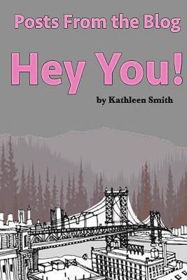 Kathleen Smith - Posts from the Blog Hey You, Häftad