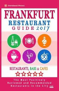 bokomslag Frankfurt Restaurant Guide 2017: Best Rated Restaurants in Frankfurt, Germany - 500 Restaurants, Bars and Cafés recommended for Visitors, 2017