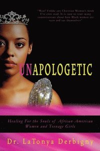 bokomslag Unapologetic: Healing for the Souls of African-American Women and Teenage Girls