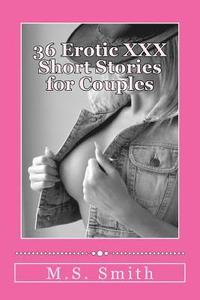 bokomslag 36 Erotic XXX Short Stories for Couples: Over 185,000 words of hot and steamy erotica as only M.S. Smith can write! Enjoy this all new collection of H