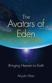 bokomslag The Avatars of Eden: Bringing Heaven to Earth