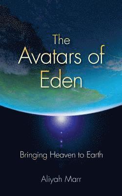 The Avatars of Eden: Bringing Heaven to Earth 1