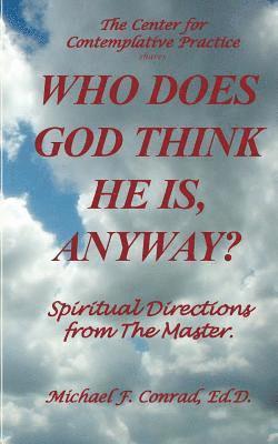 Who Does God Think He Is, Anyway?: Spiritual Directions from the Master 1