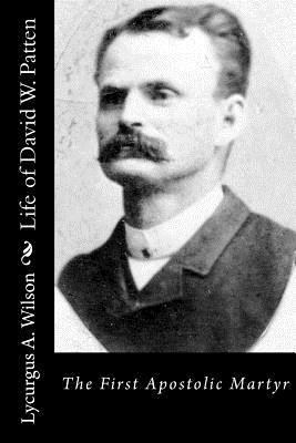 Life of David W. Patten: The First Apostolic Martyr 1