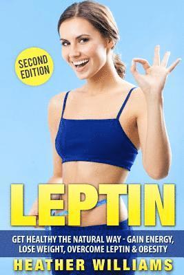 Leptin: Get Healthy the Natural Way - Gain Energy, Lose Weight, Overcome Leptin & Obesity 1