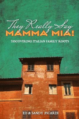 Sandy J. Picardi, Edward J. S. Picardi - They Really Say Mamma Mia!: Discovering Italian Family Roots, Häftad