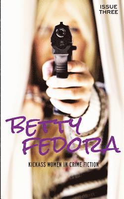 Betty Fedora Issue Three: Kickass Women in Crime Fiction 1