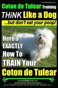 bokomslag Coton de Tulear Training THiNK Like a Dog...but don't eat your poop!: Here's EXACTLY How To TRAIN Your Coton de Tulear