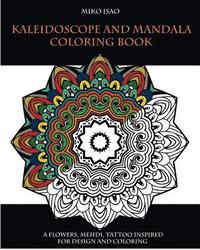 bokomslag Kaleidoscope and Mandala Coloring book: A flowers, Mehdi, tattoo inspired for design and coloring