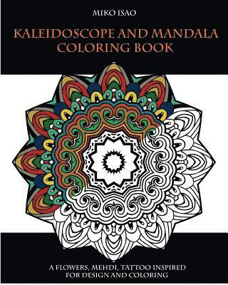 Miko Isao - Kaleidoscope and Mandala Coloring book: A flowers, Mehdi, tattoo inspired for design and coloring, Häftad