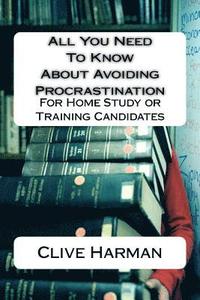 bokomslag All You Need To Know About Avoiding Procrastination: For Home Study or Training Candidates