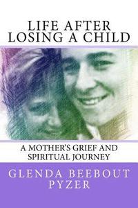bokomslag Life After Losing A Child: A Mother's Grief and Spiritual Journey