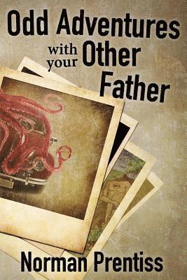 Norman Prentiss - Odd Adventures with your Other Father, Häftad