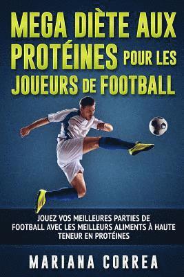 bokomslag MEGA DIETE AUX PROTEINES POUR Les JOUEURS DE FOOTBALL: JOUEZ VOS MEILLEURES PARTIES DE FOOTBALL AVEC LeS MEILLEURS ALIMENTS A HAUTE TENEUR EN PROTEINE