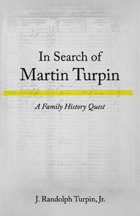 bokomslag In Search of Martin Turpin: A Family History Quest