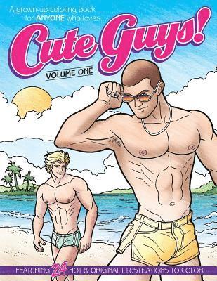 Cute Guys! Coloring Book-Volume One: A grown-up coloring book for ANYONE who loves cute guys! 1