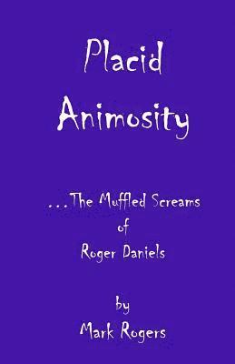 bokomslag Placid Animosity: The Poetry & Lyrics of Roger Daniels