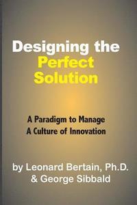 bokomslag Designing the Perfect Solution: A Paradigm to Manage a Culture of Innovation