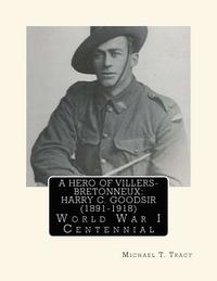 bokomslag A Hero of Villers-Bretonneux: Harry C. Goodsir (1891-1918): World War I Centennial