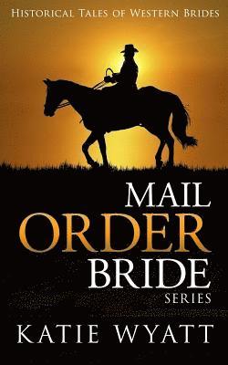 Mail Order Bride Series: Historical Tales of Western Brides: Inspirational Pioneer Romance 1