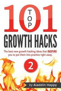 bokomslag TOP 101 growth hacks - 2: The best new growth hacking ideas that INSPIRE you to put them into practice right away