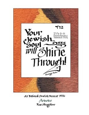 Your Jewish Soul Will Shine Through: It's G-d Shining Through You: Artnotes from the National Jewish Retreat 1