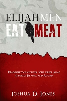 bokomslag Elijah Men Eat Meat: readings to slaughter your inner Ahab & pursue revival and reform
