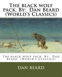 bokomslag The black wolf pack. By: Dan Beard (World's Classics)