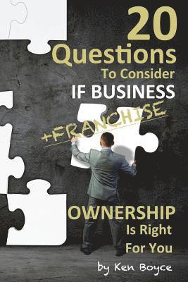 20 Questions To Consider If Business (Franchise) Ownership Is Right For You 1