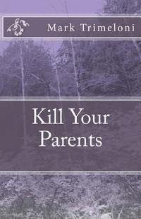 bokomslag Kill Your Parents