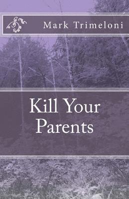 Mark Trimeloni - Kill Your Parents, Häftad