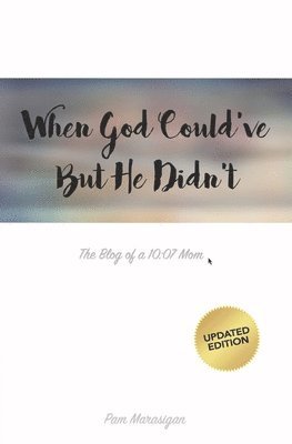 When God Could've But He Didn't: The Blog of a 10:07 Mom 1