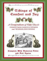 bokomslag Tidings of Comfort & Joy: A Compendium of 50 Classic Christmas Carols: Complete with Historical Notes and Full Lyrics