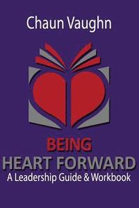 bokomslag Being Heart Forward: An Others Centered Leadership Guide and Workbook