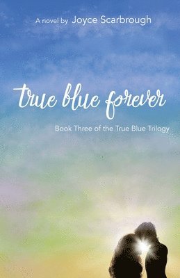 bokomslag True Blue Forever: True Blue Trilogy Book Three