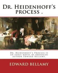 bokomslag Dr. Heidenhoff's process . By: Edward Bellamy (March 26, 1850 - May 22, 1898): Dr. Heidenhoff's Process is an early novel by American author Edward B