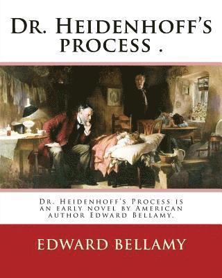 Dr. Heidenhoff's process . By: Edward Bellamy (March 26, 1850 - May 22, 1898): Dr. Heidenhoff's Process is an early novel by American author Edward B 1