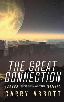 The Great Connection: Worlds in Waiting 1