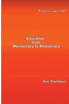 bokomslag Education: From Meritocracy to Mediocracy: Progress since 1945