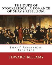 bokomslag The duke of Stockbridge: a romance of Shay's rebellion. By: Edward Bellamy: Francis(Julius) Bellamy (May 18, 1855 - August 28, 1931) was a Chri