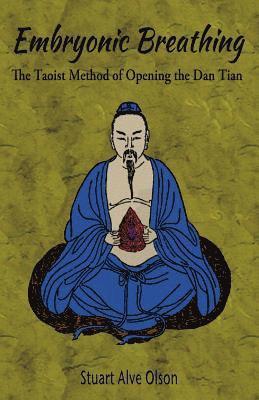 Embryonic Breathing: The Taoist Method of Opening the Dan Tian 1