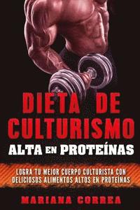 bokomslag DIETA DE CULTURISMO ALTA En PROTEINAS: LOGRA TU MEJOR CUERPO CULTURISTA CON DELICIOSOS ALIMENTOS ALTOS En PROTEINAS