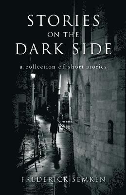 Stories on the Dark Side: a collection of short stories 1