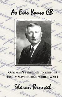 bokomslag As Ever Yours CB: One Man's Struggle to Keep His Family Alive During World War I